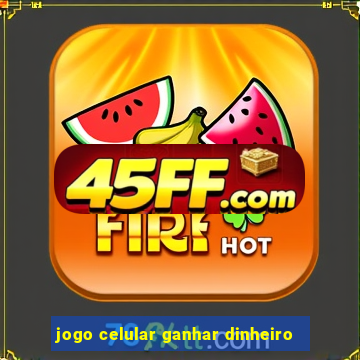 jogo celular ganhar dinheiro